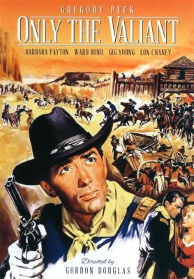  Only The Valiant! -  Ein epischer Western voller Action und tragischer Helden