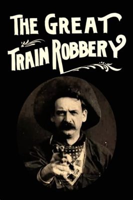 The Great Train Robbery! - Eine spannende Western-Geschichte mit bahnbrechender Kameraarbeit!