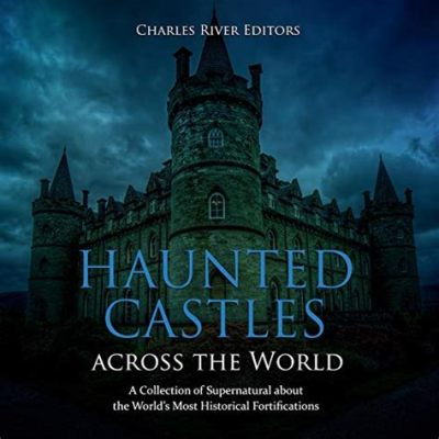 The Haunted Castle! An Intriguing Tale of Supernatural Mayhem and Forbidden Love!