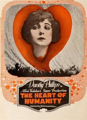  The Heart of Humanity: A Lost Classic Exploring Love and Intrigue in 1927's Silent Era!