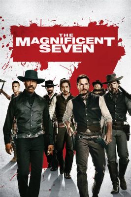 The Magnificent Seven!  Ein Western-Meisterwerk der Bruderschaft und des Gewehrknalls!