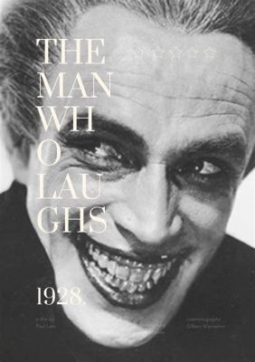  The Man Who Laughs: Ein Meisterwerk desExpressionismus mit einer tragischen Geschichte und ikonischen Masken!